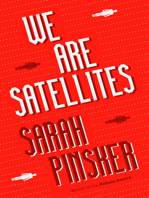 Title details for We Are Satellites by Sarah Pinsker - Available